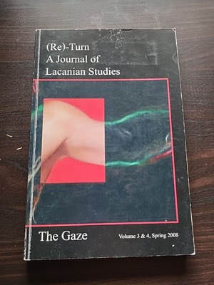 (Re)-turn: A Journal Of Lacanian Studies. Volume 3&4 Spring 2008 The Gaze
