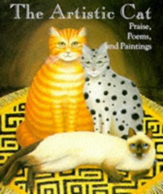The Artistic Cat : Praise, Poems, and Paintings Hardcover