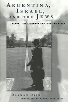 Argentina, Israel, And The Jews Peron, The Eichmann Capture And After Rein Buch