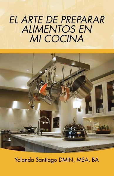 El Arte De Preparar Alimentos En Mi Cocina Yolanda Santiago Taschenbuch Spanisch-image