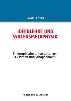 Ideenlehre und Willensmetaphysik | David Perteck | Taschenbuch | 236 S. | 2011