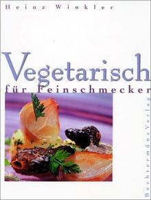 Vegetarisch für Feinschmecker von Heinz Winkler | Buch | Zustand sehr gut