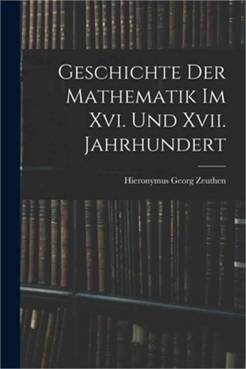 Geschichte Der Mathematik Im Xvi. Und Xvii. Jahrhundert (Paperback or Softback)