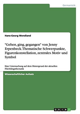 GEHEN, GING, GEGANGEN VON JENNY ERPENBECK. THEMATISCHE By Hans-georg Wendland