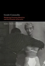 Gender Commodity : Marketing Feminist Identities and the Promise of Security,...