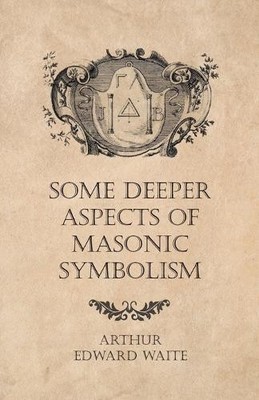 Arthur Edward Wai Some Deeper Aspects of Masonic Symboli (Paperback) (UK IMPORT)