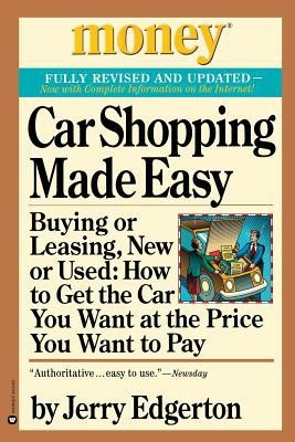 Car Shopping Made Easy: Buying or Leasing, New or Used: How to Get the Car...