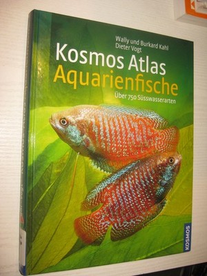 Kosmos Atlas Aquarienfische: über 750 Süsswasserarten