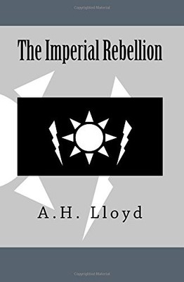 THE IMPERIAL REBELLION (MAN OF DESTINY) (VOLUME 4) By A H Lloyd **BRAND NEW**