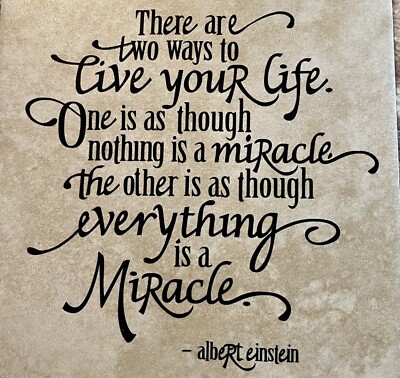 There Are Two Ways To Live Your Life 6x6'' Ceramic Tile Encouragement Gift Idea