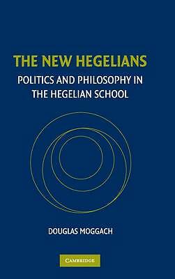 The New Hegelians Politics and Philosophy in the Hegelian School Moggach