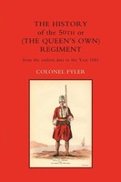 History OF THE 50Th Or (The Queens Own) Regiment From THE Earliest Date To...