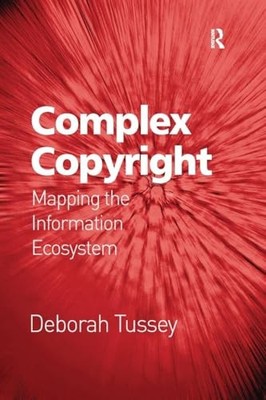 Complex Copyright: Mapping the Information Ecosystem by Deborah Tussey NEW