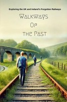 Walkways Of The Past Exploring The Uk And Ireland's Forgotten Railways Busby