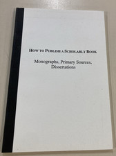 How to Publish a Scholarly Book SC 2006 Monograph, Sources, Dissertations