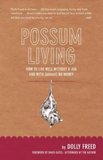 Possum Living: How to Live Well withou..., Freed, Dolly