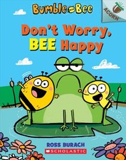 Don't Worry, Bee Happy: An Acorn Book (Bumble and Bee #1): Volume 1 by Ross Bura