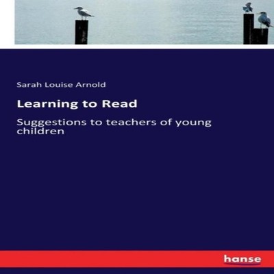 Learning to Read Suggestions to teachers of young children Sarah