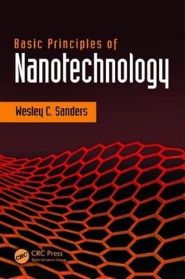 Basic Principles of Nanotechnology by Wesley Sanders: Used