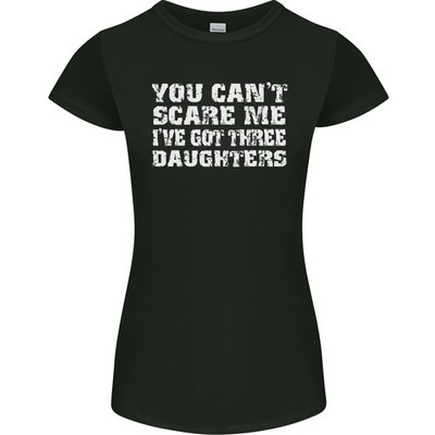You Can´T Erschrecken Me 3 Daughters Vatertag Damen Petite Schnitt T-Shirt