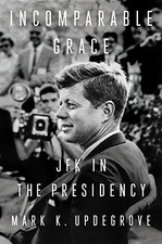 Incomparable Grace: JFK in the Presidency. Updegrove, K. 9781524745745 New**