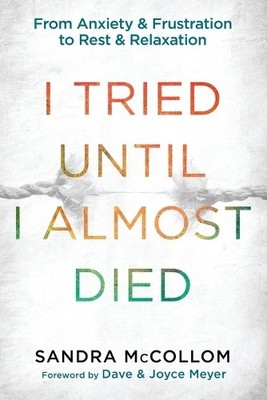 I Tried Until I Almost Died: From Anxiety and Frus by Sandra McCollom 1601425775