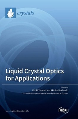Liquid Crystal Optics for Applications by Kohki Takatoh Hardcover Book