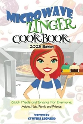 Microwave Zinger Cookbook Quick Meals And Snacks For Ev -  NEW CYNTHIA. LEONAR 2