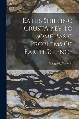 Eaths Shifting CrustA Key To Some Basic Problems Of Ear - Paperback NEW Hapgood,