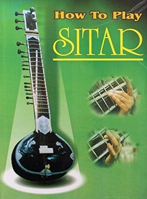 How to Play Sitar: Seven Days Fabulous Course to Learn to Play S