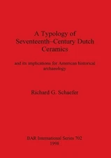 Typology of Seventeenth Century Dutch Ceramics by Richard G. Schaeffer (English)