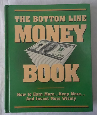 The Bottom Line Money Book, How to Earn More...Keep More