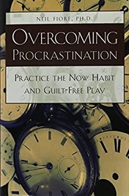 Overcoming Procrastination: Practice the Now Habit and Guilt-Free