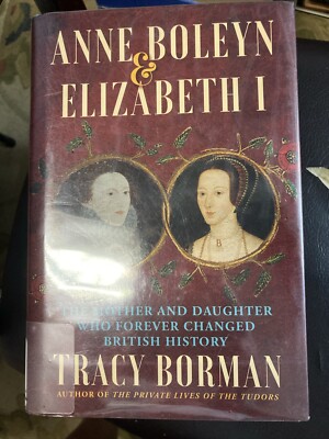 Anne Boleyn & Elizabeth I: The Mother and Daughter Who Forever Changed GOOD