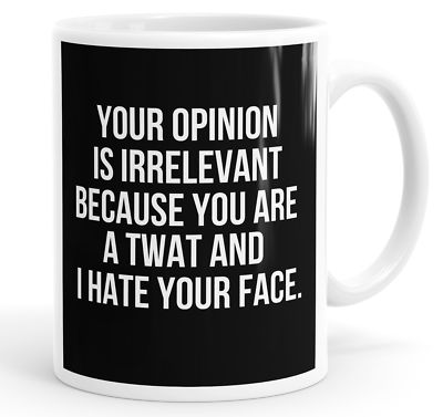 Lustige Tasse Tasse Deine Meinung ist irrelevant, weil Deine ein Twat Mann bist
