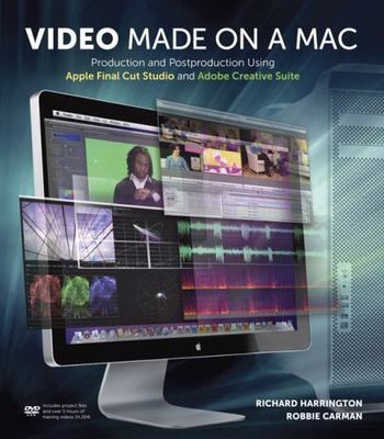Video Made on a Mac: Production and Postproduction Using Apple Final Cut...