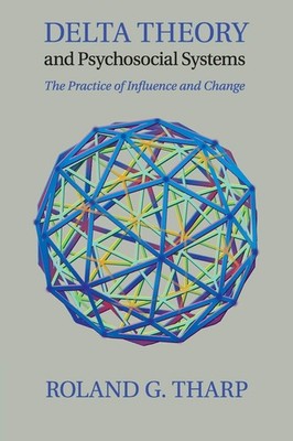 Delta Theory and Psychosocial Systems: The Practice of Influence and Change