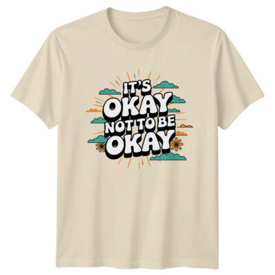 It's Okay Not To Be Okay Grafik Motivation T-Shirt