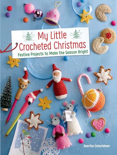 My Little Crocheted Christmas: 25 Projects by Doerthe Eisterlehner (PB 2019) - Image 4