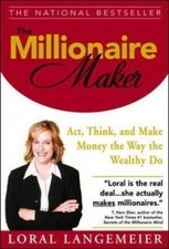 THE MILLIONAIRE MAKER: ACT, THINK, AND MAKE MONEY THE WAY By Loral Langemeier
