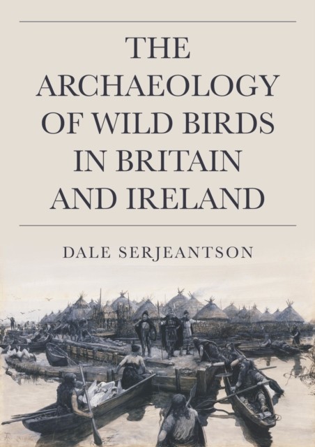 Archaeology of Wild Birds in Britain and Ireland by Dale Serjeantson (2023,... - Image 3