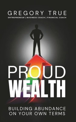 Gregory True | Proud Wealth | Buch | Englisch (2025) | Writers Bloom