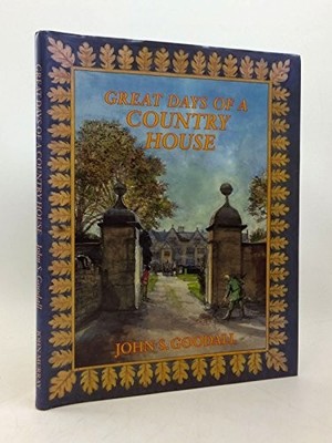 Great Days of a Country House - Goodall, John S.