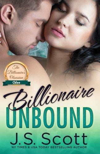 Billionaire Unbound:: The Billionaire's Obsession ~ Chloe:... - Scott, J. S.
