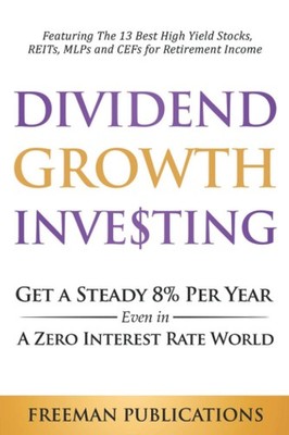 Dividend Growth Investing: Get a Steady 8% Per Year Even in a Zero Interest ...