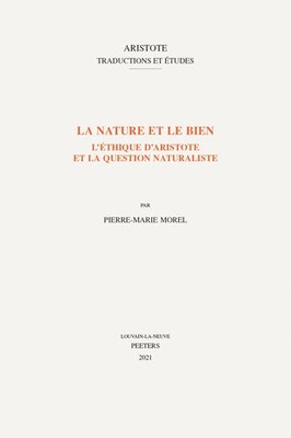 La Nature Et Le Bien : L'Ethique D'Aristote Et La Question Naturaliste, Paper...