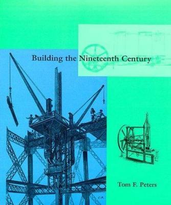 Building the Nineteenth Century by Peters, Tom F.