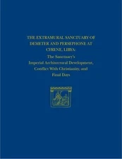 Extramural Sanctuary of Demeter and Persephone at Cyrene, Libya: Final Report...