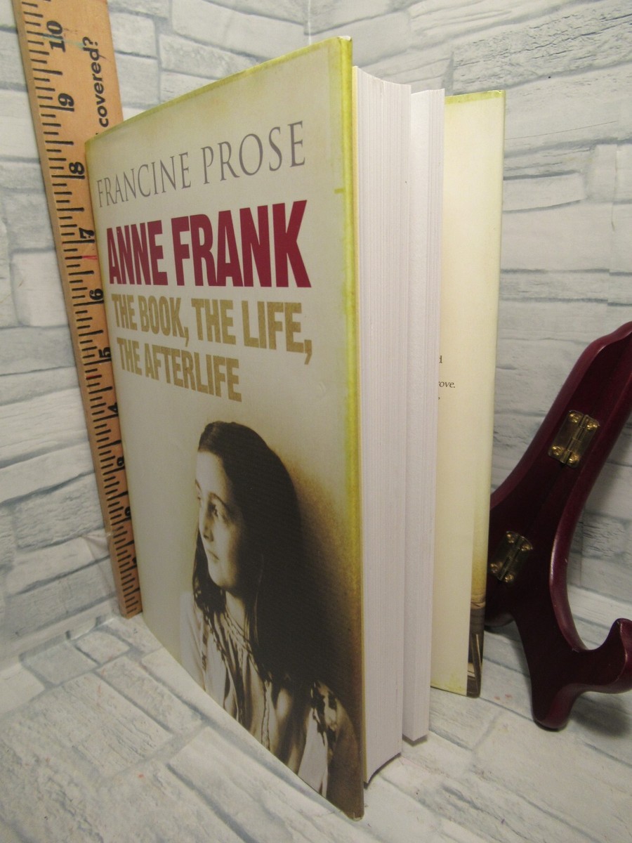 Anne Frank / The Book, the Life, the Afterlife / By Francine Prose