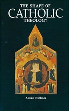 The Shape of Catholic Theology: An Introduction to Its Sources, Principles, and